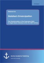 book Galatea's Emancipation: The Transformation of the Pygmalion Myth in Anglo-Saxon Literature  since the 20th Century : The Transformation of the Pygmalion Myth in Anglo-Saxon Literature  since the 20th Century