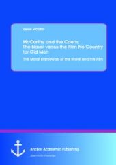 book McCarthy and the Coens: The Novel versus the Film No Country for Old Men: The Moral Framework of the Novel and the Film : The Moral Framework of the Novel and the Film