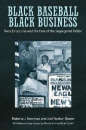 book Black Baseball, Black Business : Race Enterprise and the Fate of the Segregated Dollar