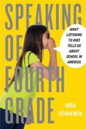 book Speaking of Fourth Grade : What Listening to Kids Tells Us About School in America