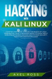 book Hacking with Kali Linux: A Step by Step Guide to Learn the Basics of Linux Penetration. What A Beginner Needs to Know About Wireless Networks Hacking and Systems Security. Tools Explanation Included