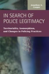 book In Search of Police Legitimacy : Territoriality, Isomorphism, and Changes in Policing Practices