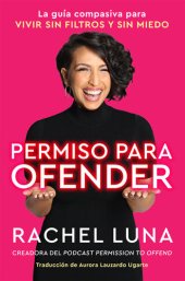 book Permission to Offend  Permiso para ofender (Spanish edition): La guía compasiva para vivir sin filtros y sin miedo