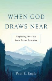 book When God Draws Near: Exploring Worship from Seven Summits