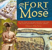 book Fort Mose: And the Story of the Man Who Built the First Free Black Settlement in Colonial America