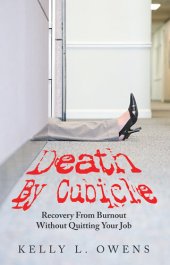 book Death by Cubicle: Recovery from Burnout Without Quitting Your Job