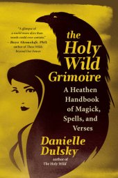 book The Holy Wild Grimoire: A Heathen Handbook of Magick, Spells, and Verses