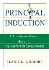 book Principal Induction : A Standards-Based Model for Administrator Development