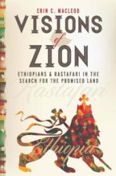 book Visions of Zion : Ethiopians and Rastafari in the Search for the Promised Land