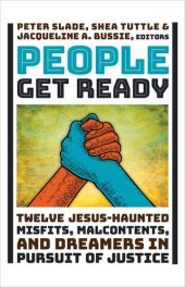 book People Get Ready: Twelve Jesus-Haunted Misfits, Malcontents, and Dreamers in Pursuit of Justice