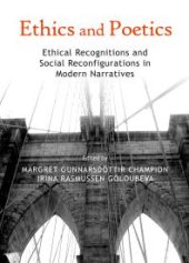 book Ethics and Poetics : Ethical Recognitions and Social Reconfigurations in Modern Narratives