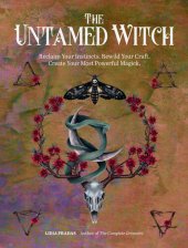 book The Untamed Witch: Reclaim Your Instincts. Rewild Your Craft. Create Your Most Powerful Magick.