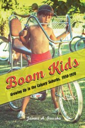 book Boom Kids: Growing Up in the Calgary Suburbs, 1950-1970