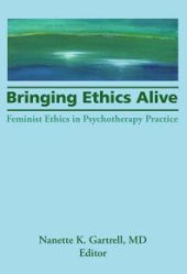 book Bringing Ethics Alive : Feminist Ethics in Psychotherapy Practice