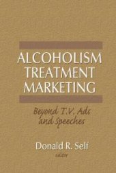 book Alcoholism Treatment Marketing : Beyond T. V. Ads and Speeches