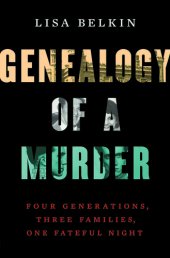 book Genealogy of a Murder: Four Generations, Three Families, One Fateful Night