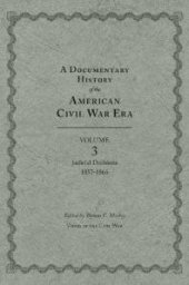 book A Documentary History of the American Civil War Era : Volume 3, Judicial Decisions, 1857-1866