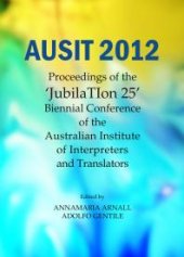 book AUSIT 2012 : Proceedings of the "JubilaTIon 25" Biennial Conference of the Australian Institute of Interpreters and Translators