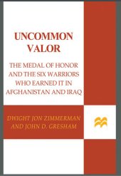 book Uncommon Valor: The Medal of Honor and the Six Warriors Who Earned It in Afghanistan and Iraq