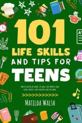 book 101 Life Skills and Tips for Teens | How to succeed in school, boost your self-confidence, set goals, save money, cook, clean, start a business and lots more.