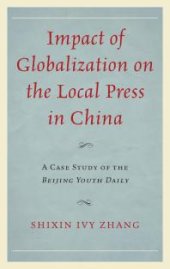 book Impact of Globalization on the Local Press in China : A Case Study of the Beijing Youth Daily