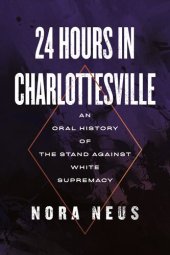 book 24 Hours in Charlottesville: An Oral History of the Stand Against White Supremacy