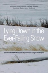 book Lying Down in the Ever-Falling Snow: Canadian Health Professionals' Experience of Compassion Fatigue