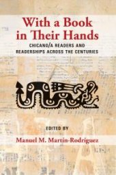 book With a Book in Their Hands : Chicano/a Readers and Readerships Across the Centuries