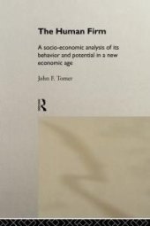 book The Human Firm : A Socio-Economic Analysis of Its Behaviour and Potential in a New Economic Age