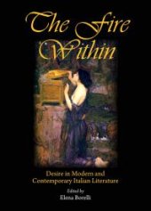 book The Fire Within : Desire in Modern and Contemporary Italian Literature