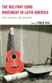 book The Militant Song Movement in Latin America : Chile, Uruguay, and Argentina