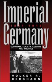 book Imperial Germany 1871-1918 : Economy, Society, Culture and Politics