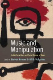 book Music and Manipulation : On the Social Uses and Social Control of Music