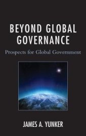 book Beyond Global Governance : Prospects for Global Government