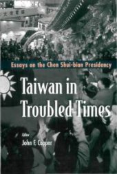 book Taiwan In Troubled Times: Essays On The Chen Shui-bian Presidency