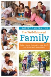 book The Well-Balanced Family: Reduce Screen Time and Increase Family Fun, Fitness and Connectedness