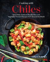 book Cooking with Chiles: Spicy Meat, Seafood, Noodle, Rice, and Vegetable-Forward Recipes from Around the World