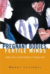 book Pregnant Bodies, Fertile Minds : Gender, Race, and the Schooling of Pregnant Teens