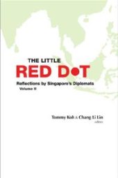 book Little Red Dot, The: Reflections By Singapore's Diplomats - Volume Ii : Reflections by Singapore's Diplomats