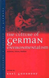 book The Culture of German Environmentalism : Anxieties, Visions, Realities