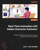 book Real-Time Animation with Adobe Character Animator: Animate characters in real time with webcam, microphone, and custom actions