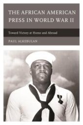 book The African American Press in World War II : Toward Victory at Home and Abroad