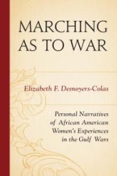 book Marching as to War : Personal Narratives of African American Women’s Experiences in the Gulf Wars