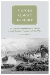 book A Store Almost in Sight : The Economic Transformation of Missouri from the Lousiana Purchase to the Civil War