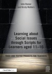 book Learning about Social Issues Through Scripts for Learners Aged 11-16 : Tried and Tested Projects for Teachers