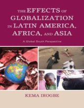 book The Effects of Globalization in Latin America, Africa, and Asia : A Global South Perspective