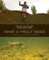 book What a Trout Sees: A Fly-Fishing Guide to Life Underwater