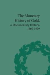 book The Monetary History of Gold : A Documentary History, 1660-1999