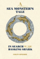 book A Sea Monster's Tale: In Search of the Basking Shark