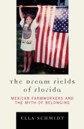 book The Dream Fields of Florida : Mexican Farmworkers and the Myth of Belonging